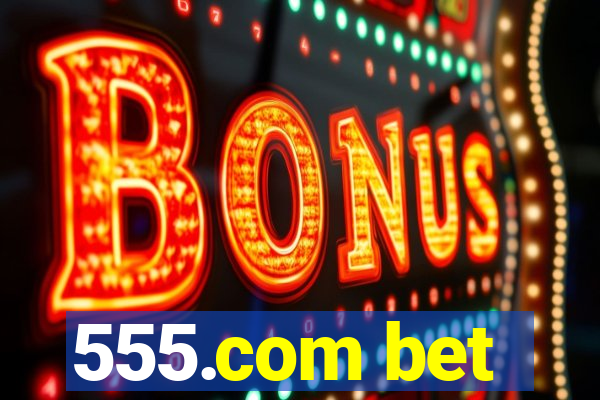 555.com bet